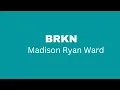 Download Lagu BRKN - Madison Ryan Ward (Lyric)