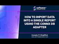 How To Import Data Into A Single Report Using The ConnX DB Adapter