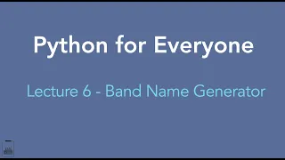 Python for Everyone Lecture 6 - Band Name Generator Practice 1-5 lectures