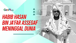 Inalillahi, Habib Hasan bin Ja'far Assegaf Meninggal dunia