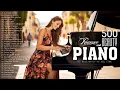 Download Lagu Top 500 Romantic Piano Love Songs of All Time 💖 Greatest Emotional Piano Music Hits Of The 80s 90s