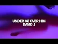 DAVID J - UNDER ME OVER HIM (LYRIC VIDEO)