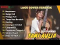 Download Lagu TAMI AULIA (COVER) - BERSAMAMU - BUNGA HATI - PENJAGA HATI - DENTING || LAGU POP TERPOPULER 2024