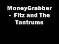 MoneyGrabber -  Fitz and The Tantrums Lyrics