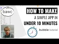 Bubble Tutorial - How to Make a Simple App in Under 10 Minutes