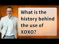 What is the history behind the use of XOXO