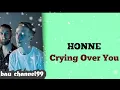 Honne - Crying Over You ( lirik dan terjemahan)
