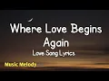 Download Lagu Where Love Begins Again - Romantic Love Song (Lyrics) 😚