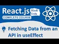 Fetching Data from an API in useEffect React Complete Training