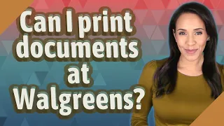 Can I print documents at Walgreens
