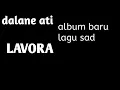 Download Lagu DALANE ATI-LAVORA SPECIAL(lirik)