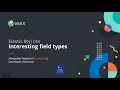 Interesting Field Types - Daily Elastic Byte S01E03