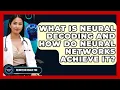What Is Neural Decoding And How Do Neural Networks Achieve It - Neurotech Insight Pro