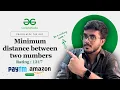 Minimum distance between two numbers S C O 1 C Java Python Problem of the day GFG