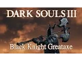 Black Knight Greataxe Dark Souls 3