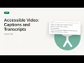 Web Accessibility a11y Deep Dive Series Accessible Captions and Transcripts