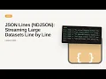 JSON - Web development basic Series JSON Lines NDJSON Streaming Large Datasets Line by Line