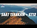 Lagu Saat Terakhir -  ST12 | Lirik Video