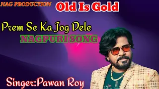 prem se ka jog dele nagpuri song singer pawan roy