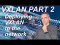 VXLAN Part 2 Deploying VXLAN on the Network