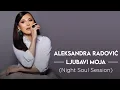 Download Lagu Aleksandra Radovic - Ljubavi moja (Night Soul Session)