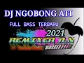 Lagu DJ NGOBONG ATI FULL BASS TERBARU 2021