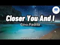 Download Lagu Closer You And I - Gino Padilla (Lyrics)