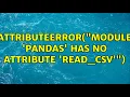 AttributeError module pandas has no attribute read - csv 5 Solutions