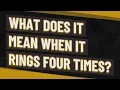 What does it mean when it rings four times