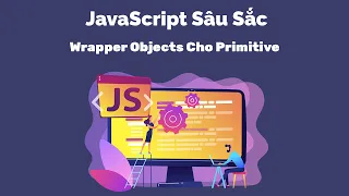 JavaScript Sau Sac - Wrapper Objects Cho Primitive