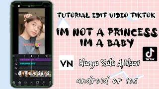 Download cara edit video tik tok im not a princess im a baby di vn MP3