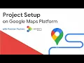 How to setup your Google Maps Platform APIs in 5 Minutes or less