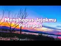 Peterpan - Menghapus Jejakmu | Lirik Video