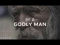 BE A GODLY MAN