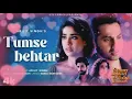 Tumse Behtar ❤️ Sunny Sanskari Ki Tulsi Kumari | Heart Touching restyle Love Song 2026#tumsebehtar 