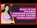 What Is The Incident Command System For Event Crowd Management - Event Management Pro Tips