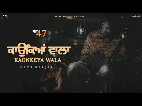 Download MP3 Kaonkeya Wala (Official Video) - Veet Baljit | Nick Dhammu | San 47