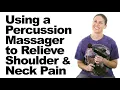 How to Use a Percussion Massage Gun for Shoulder Neck Pain Relief