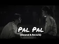 Download Lagu Pal Pal (Slowed \u0026 Reverb) - Afusic x Talha Anjum x Taimoor Baig ft. Talwiinder | Mir Fazly Rabby