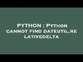 PYTHON Python cannot find dateutil relativedelta
