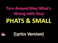 Phats & Small - Turn Around (Hey What's Wrong with You) (Lyrics version)