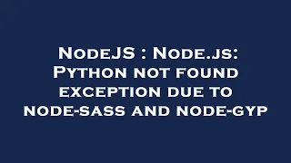 NodeJS Node js Python not found exception due to node-sass and node-gyp