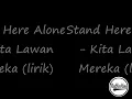 Stand Here Alone - Kita Lawan Mereka Lirik