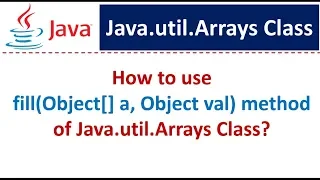 How to use fill Object a Object val method of Java util Arrays Class