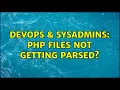 DevOps SysAdmins PHP files not getting parsed