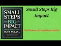 Small Steps Big Impact The Power of Consistent Action -Book
