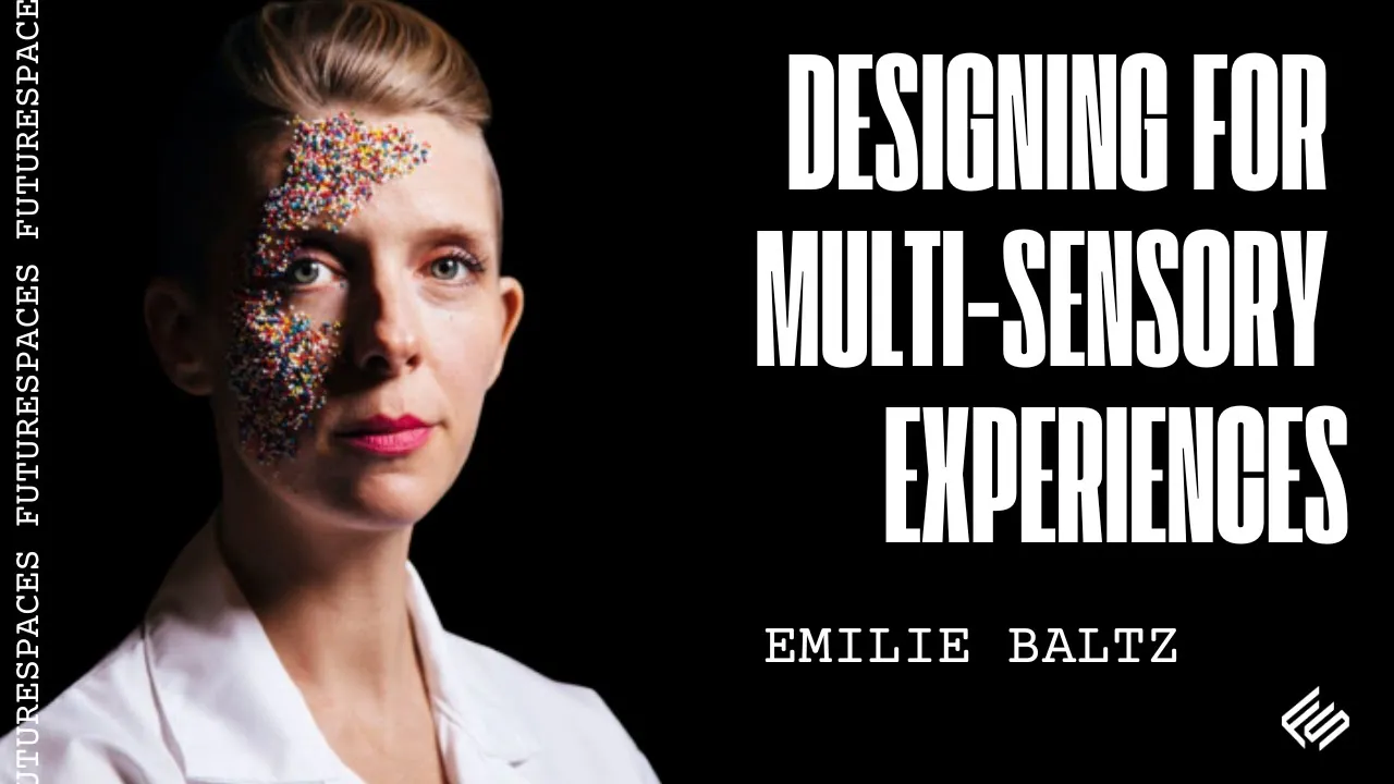 Designing for Multi-Sensory Experiences | ​Emilie Baltz