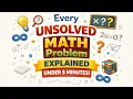 Every UNSOLVED Math Problem Explained in 5 Minutes
