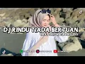 DJ RINDU TIADA BERTUAN SLOW FULL BASS TERBARU 2023