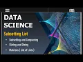 Lesson 5 Python List Mastery Subsetting Slicing and Nested Lists Essential For Data Science